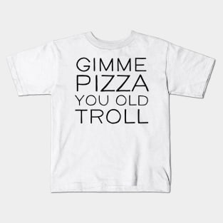 Gimme Pizza You Old Troll Kids T-Shirt